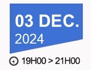 3 DEC. 2024 - 19H00>21H00